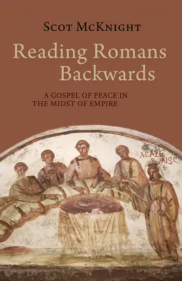 Lire Romains à l'envers : Un évangile de paix au milieu de l'empire - Reading Romans Backwards: A Gospel of Peace in the Midst of Empire