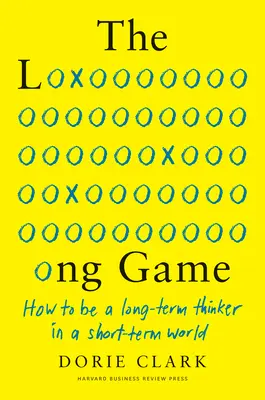 Le long jeu : comment être un penseur à long terme dans un monde à court terme - The Long Game: How to Be a Long-Term Thinker in a Short-Term World