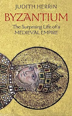 Byzance : La vie surprenante d'un empire médiéval - Byzantium: The Surprising Life of a Medieval Empire