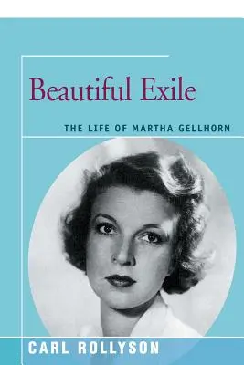 Un bel exil : La vie de Martha Gellhorn - Beautiful Exile: The Life of Martha Gellhorn