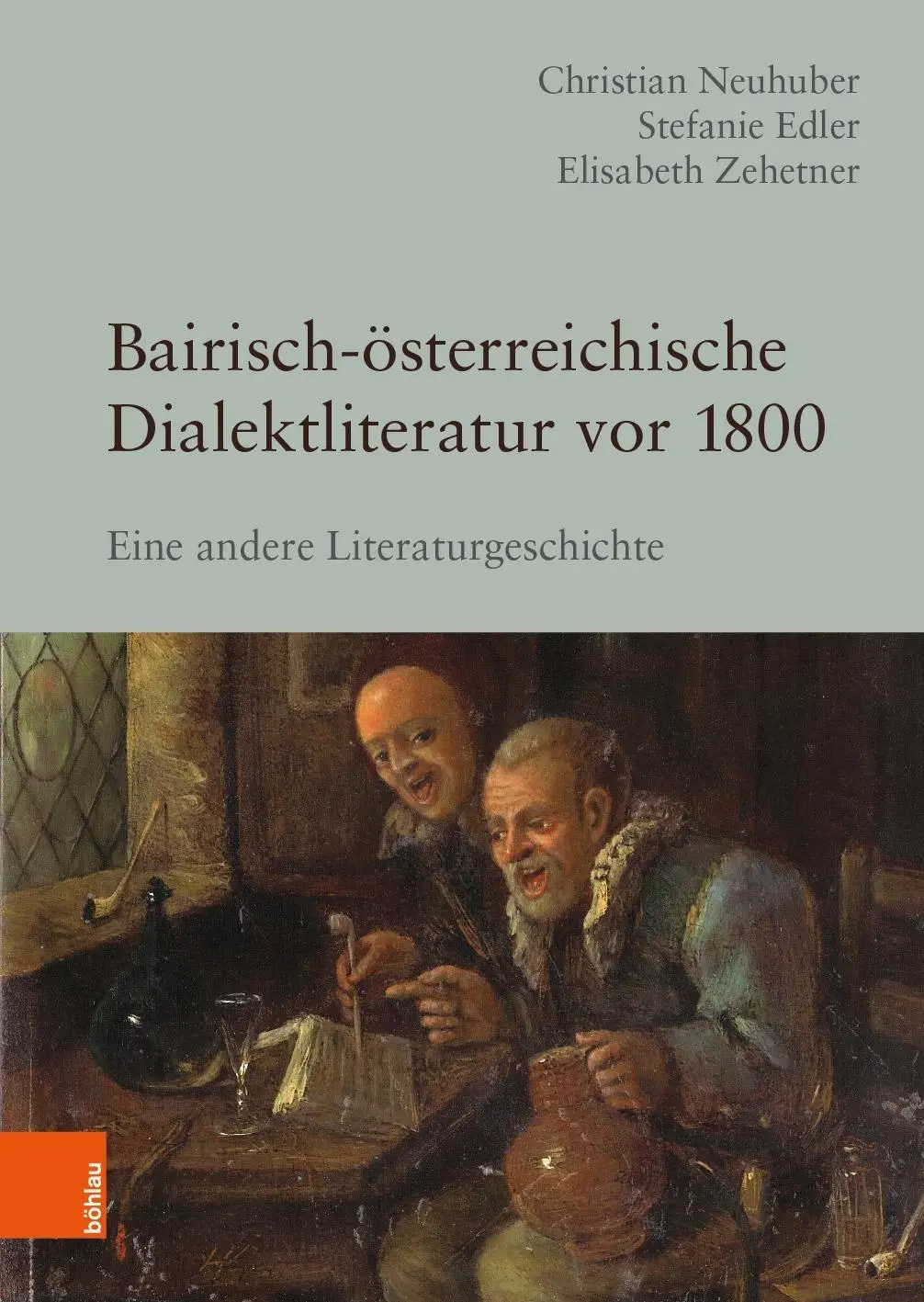 La littérature dialectale bavaroise et autrichienne de 1800 : Eine Andere Literaturgeschichte - Bairisch-Osterreichische Dialektliteratur VOR 1800: Eine Andere Literaturgeschichte