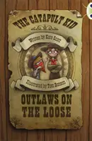 Bug Club Independent Fiction Year 6 Red B The Catapult Kid : Outlaws on the Loose (L'enfant catapulte : des hors-la-loi en liberté) - Bug Club Independent Fiction Year 6 Red B The Catapult Kid: Outlaws on the Loose