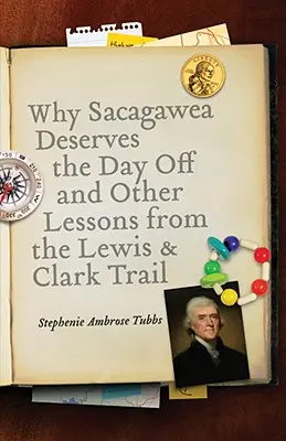 Pourquoi Sacagawea mérite un jour de congé et autres leçons de la piste Le Wis & Clark - Why Sacagawea Deserves the Day Off & Other Lessons from the Le Wis & Clark Trail