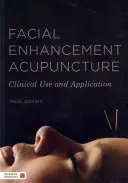 Acupuncture pour l'amélioration du visage : Utilisation et application cliniques - Facial Enhancement Acupuncture: Clinical Use and Application