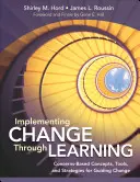 Mettre en œuvre le changement par l'apprentissage : Concepts, outils et stratégies axés sur les préoccupations pour guider le changement - Implementing Change Through Learning: Concerns-Based Concepts, Tools, and Strategies for Guiding Change