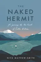 L'ermite nu : Un voyage au cœur de la Grande-Bretagne celtique - The Naked Hermit: A Journey to the Heart of Celtic Britain