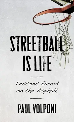 Le Streetball, c'est la vie : Leçons apprises sur l'asphalte - Streetball Is Life: Lessons Earned on the Asphalt