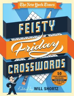 Les mots croisés du vendredi du New York Times : 50 énigmes difficiles tirées des pages du New York Times - The New York Times Feisty Friday Crosswords: 50 Hard Puzzles from the Pages of the New York Times
