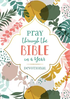Pray Through the Bible in a Year Devotional (Prier à travers la Bible en un an) - Pray Through the Bible in a Year Devotional