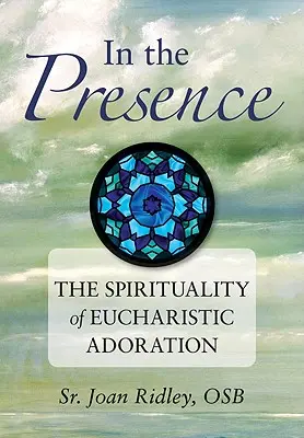En présence : La spiritualité de l'adoration eucharistique - In the Presence: The Spirituality of Eucharistic Adoration