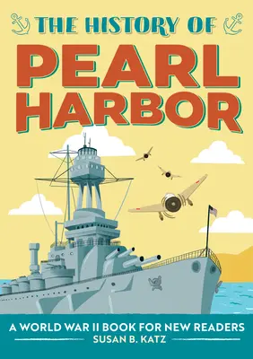 L'histoire de Pearl Harbor : Un livre sur la Seconde Guerre mondiale pour les nouveaux lecteurs - The History of Pearl Harbor: A World War II Book for New Readers