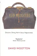 Mauvaise médecine : Les médecins qui font du mal depuis Hippocrate - Bad Medicine: Doctors Doing Harm Since Hippocrates