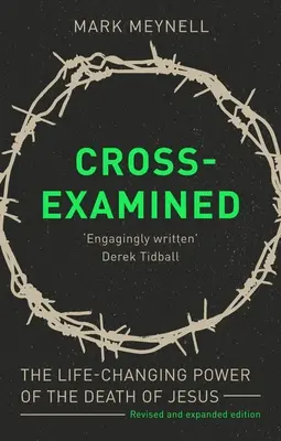 L'examen croisé : Le pouvoir de changement de vie de la mort de Jésus - Cross-Examined: The Life-Changing Power Of The Death Of Jesus