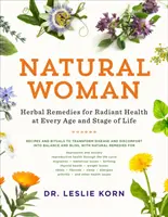 Natural Woman : Herbal Remedies for Radiant Health at Every Age and Stage of Life (Femme naturelle : des remèdes à base de plantes pour une santé radieuse à chaque âge et à chaque étape de la vie) - Natural Woman: Herbal Remedies for Radiant Health at Every Age and Stage of Life