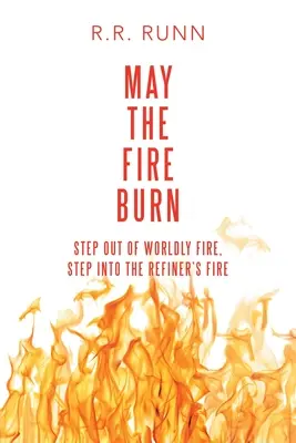 Que le feu brûle : Sortir du feu du monde, entrer dans le feu du raffineur - May the Fire Burn: Step out of Worldly Fire, Step into the Refiner's Fire