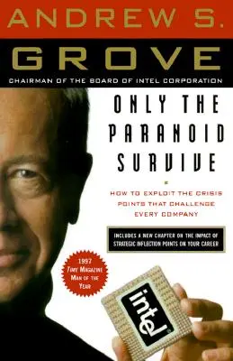 Seuls les paranoïaques survivent : comment exploiter les points de crise qui défient toutes les entreprises - Only the Paranoid Survive: How to Exploit the Crisis Points That Challenge Every Company