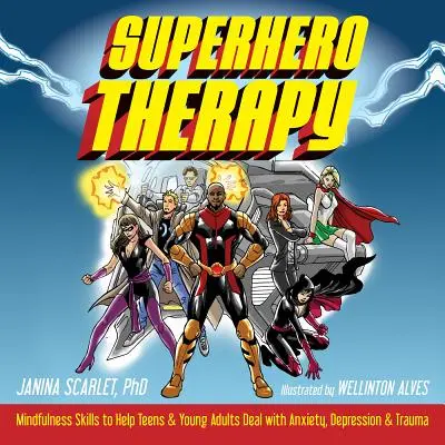 La thérapie des super-héros : Les techniques de pleine conscience pour aider les adolescents et les jeunes adultes à faire face à l'anxiété, à la dépression et aux traumatismes - Superhero Therapy: Mindfulness Skills to Help Teens and Young Adults Deal with Anxiety, Depression, and Trauma