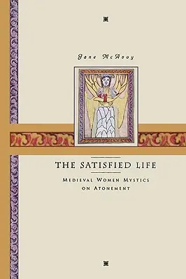 La vie satisfaite : Les femmes mystiques médiévales sur l'expiation - The Satisfied Life: Medieval Women Mystics on Atonement