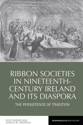 Ribbon Societies in Nineteenth-Century Ireland and Its Diaspora : The Persistence of Tradition (Les sociétés du ruban dans l'Irlande du XIXe siècle et sa diaspora : la persistance de la tradition) - Ribbon Societies in Nineteenth-Century Ireland and Its Diaspora: The Persistence of Tradition