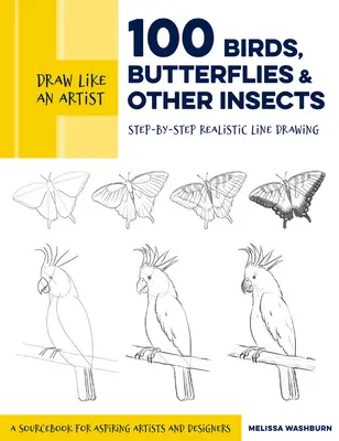 Dessiner comme un artiste : 100 oiseaux, papillons et autres insectes : Dessiner comme un artiste : 100 oiseaux, papillons et autres insectes - Dessin au trait réaliste étape par étape - Un livre de référence pour les artistes et designers en herbe - Draw Like an Artist: 100 Birds, Butterflies, and Other Insects: Step-By-Step Realistic Line Drawing - A Sourcebook for Aspiring Artists and Designers