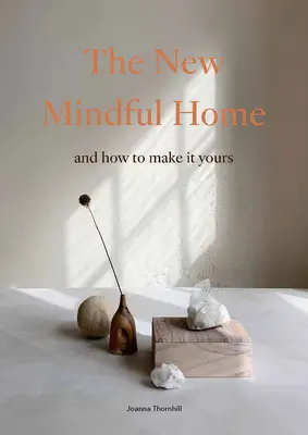 La nouvelle maison de l'esprit : Et comment la faire vôtre - The New Mindful Home: And How to Make It Yours