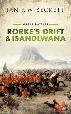 Rorke's Drift et Isandlwana : Les grandes batailles - Rorke's Drift and Isandlwana: Great Battles