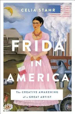 Frida en Amérique : L'éveil créatif d'une grande artiste - Frida in America: The Creative Awakening of a Great Artist