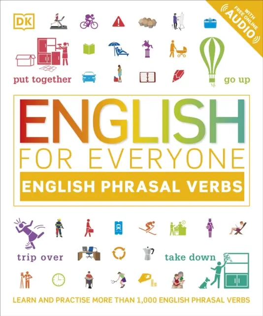 English for Everyone English Phrasal Verbs - Apprenez et pratiquez plus de 1.000 verbes anglais. - English for Everyone English Phrasal Verbs - Learn and Practise More Than 1,000 English Phrasal Verbs