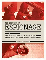 Histoire de l'espionnage : Le monde secret de l'espionnage, du sabotage et de la propagande post-vérité - History of Espionage: The Secret World of Spycraft, Sabotage and Post-Truth Propaganda