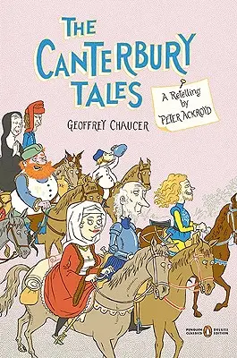 Les Contes de Canterbury : Une relecture par Peter Ackroyd (Penguin Classics Deluxe Edition) - The Canterbury Tales: A Retelling by Peter Ackroyd (Penguin Classics Deluxe Edition)