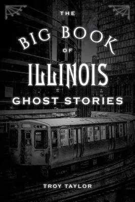 Le grand livre des histoires de fantômes de l'Illinois - The Big Book of Illinois Ghost Stories