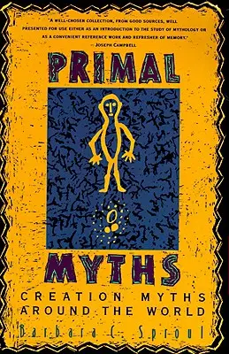Mythes primitifs : Les mythes de la création dans le monde - Primal Myths: Creation Myths Around the World