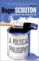 Une philosophie politique : Arguments en faveur du conservatisme - A Political Philosophy: Arguments for Conservatism