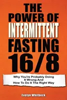 Le pouvoir du jeûne intermittent 16/8 : Pourquoi vous le faites probablement mal et comment le faire de la bonne façon - The Power Of Intermittent Fasting 16/8: Why You're Probably Doing It Wrong And How To Do It The Right Way