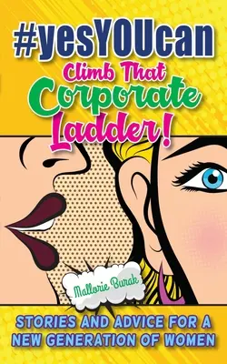 #yesYOUCAN Climb That Corporate ladder ! Histoires et conseils pour une nouvelle génération de femmes - #yesYOUcan Climb That Corporate ladder!: Stories and Advice for a New Generation of Women