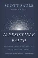 La foi irrésistible : Devenir le type de chrétien auquel le monde ne peut résister - Irresistible Faith: Becoming the Kind of Christian the World Can't Resist