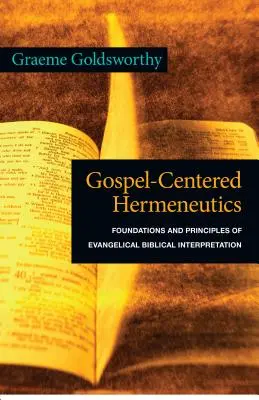 Herméneutique centrée sur l'Évangile : Fondements et principes de l'interprétation biblique évangélique - Gospel-Centered Hermeneutics: Foundations and Principles of Evangelical Biblical Interpretation