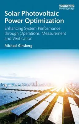Optimisation de l'énergie solaire photovoltaïque : Améliorer les performances des systèmes par l'exploitation, la mesure et la vérification - Solar Photovoltaic Power Optimization: Enhancing System Performance Through Operations, Measurement, and Verification