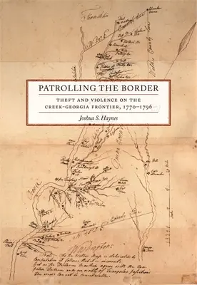 Patrouiller la frontière : Vol et violence à la frontière entre les Creek et la Géorgie, 1770-1796 - Patrolling the Border: Theft and Violence on the Creek-Georgia Frontier, 1770-1796