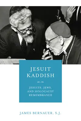 Le Kaddish des Jésuites : Les jésuites, les juifs et la mémoire de l'Holocauste - Jesuit Kaddish: Jesuits, Jews, and Holocaust Remembrance