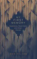 Mon premier souvenir - Épiphanies, bassins versants et histoires d'origine - My First Memory - Epiphanies, Watersheds and Origin Stories