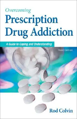 Surmonter la dépendance aux médicaments de prescription : Un guide pour faire face et comprendre - Overcoming Prescription Drug Addiction: A Guide to Coping and Understanding