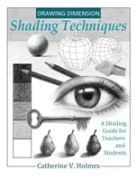 Dimension du dessin : Techniques d'ombrage : Un guide d'ombrage pour les enseignants et les étudiants - Drawing Dimension: Shading Techniques: A Shading Guide for Teachers and Students