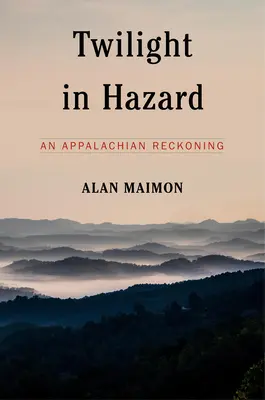 Twilight in Hazard : Un bilan dans les Appalaches - Twilight in Hazard: An Appalachian Reckoning