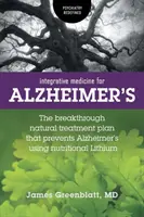 La médecine intégrative pour la maladie d'Alzheimer : Le plan de traitement naturel révolutionnaire qui prévient la maladie d'Alzheimer grâce au lithium nutritionnel - Integrative Medicine for Alzheimer's: The Breakthrough Natural Treatment Plan That Prevents Alzheimer's Using Nutritional Lithium