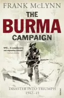 Campagne de Birmanie - Du désastre au triomphe 1942-45 - Burma Campaign - Disaster into Triumph 1942-45
