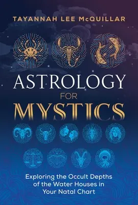 Astrologie pour les mystiques : Explorer les profondeurs occultes des maisons d'eau dans votre thème natal - Astrology for Mystics: Exploring the Occult Depths of the Water Houses in Your Natal Chart