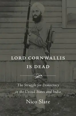 Lord Cornwallis est mort : La lutte pour la démocratie aux États-Unis et en Inde - Lord Cornwallis Is Dead: The Struggle for Democracy in the United States and India