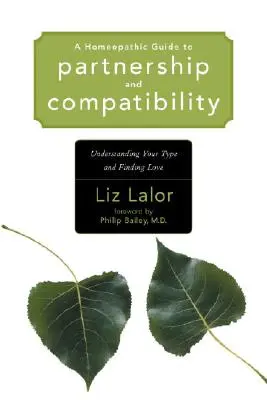 Guide homéopathique du partenariat et de la compatibilité : Comprendre son type et trouver l'amour - A Homeopathic Guide to Partnership and Compatibility: Understanding Your Type and Finding Love