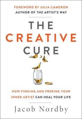 La cure créative : comment trouver et libérer l'artiste qui sommeille en vous peut guérir votre vie - The Creative Cure: How Finding and Freeing Your Inner Artist Can Heal Your Life